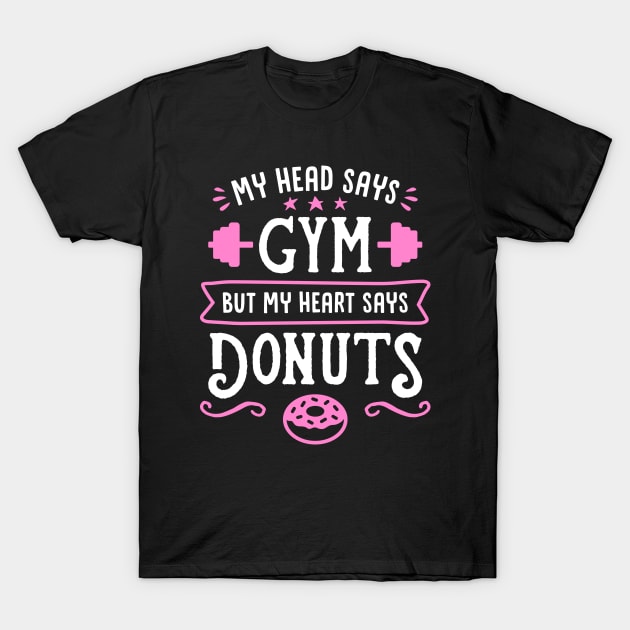 My Head Says Gym But My Heart Says Donuts (Typography) T-Shirt by brogressproject